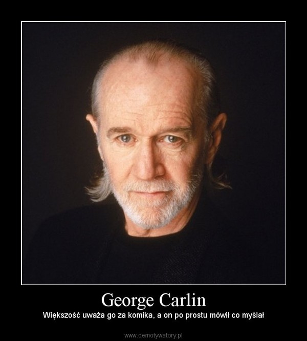 George Carlin – Większość uważa go za komika, a on po prostu mówił co myślał 