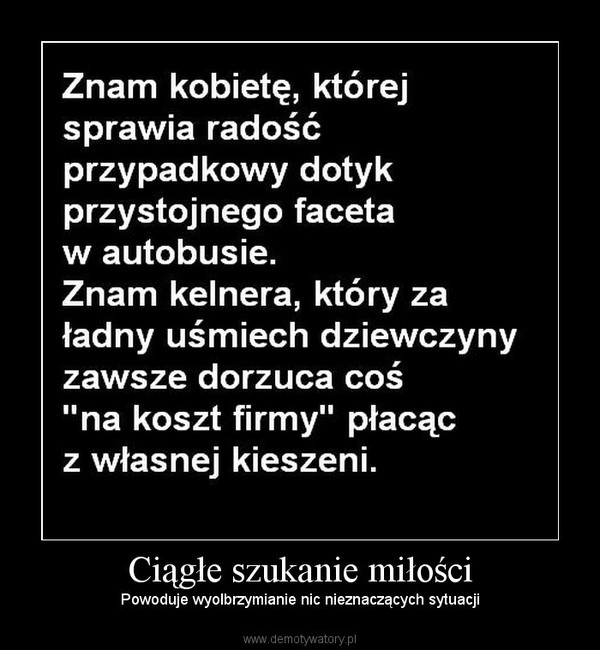 Ciągłe szukanie miłości – Powoduje wyolbrzymianie nic nieznaczących sytuacji 