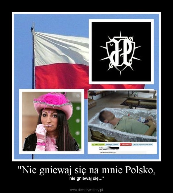 "Nie gniewaj się na mnie Polsko, – nie gniewaj się..." 