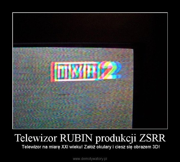 Telewizor RUBIN produkcji ZSRR –  Telewizor na miarę XXI wieku! Załóż okulary i ciesz się obrazem 3D! 