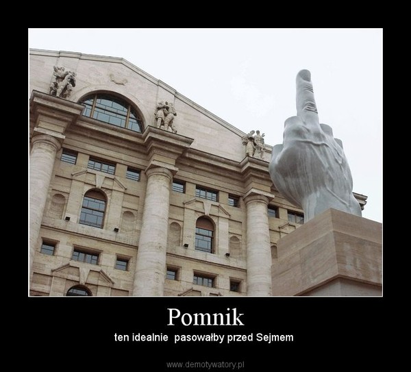 Pomnik – ten idealnie  pasowałby przed Sejmem  