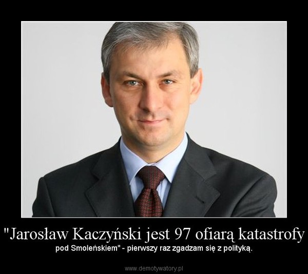 "Jarosław Kaczyński jest 97 ofiarą katastrofy