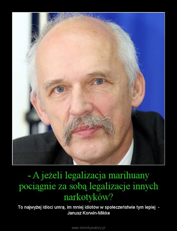 - A jeżeli legalizacja marihuany pociągnie za sobą legalizacje innych narkotyków?