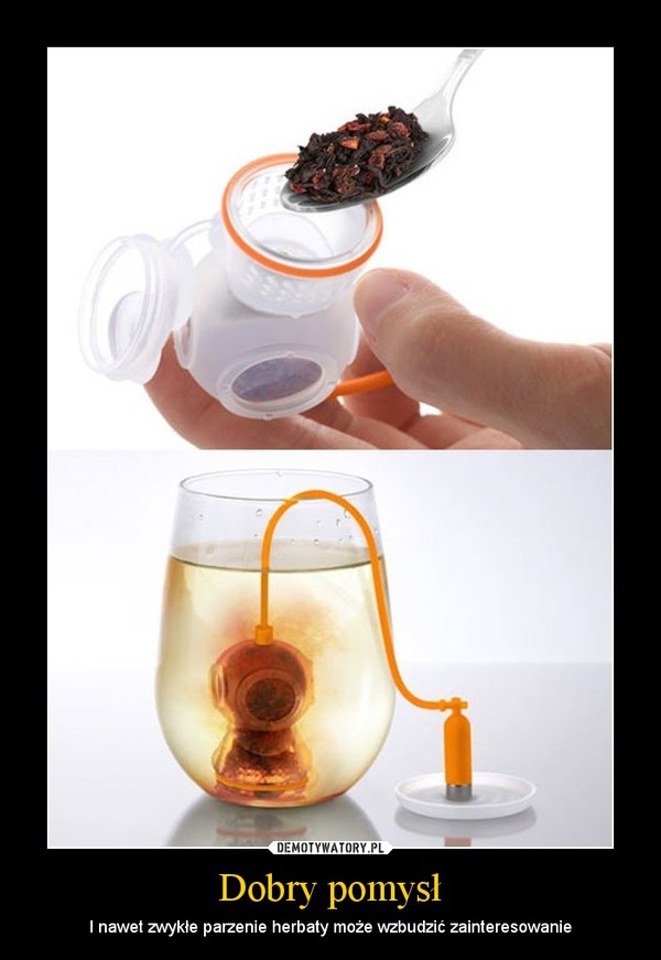 Dobry pomysł – I nawet zwykłe parzenie herbaty może wzbudzić zainteresowanie 