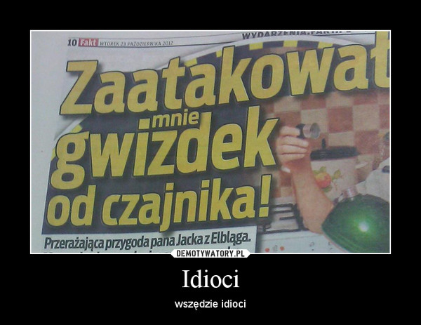 Idioci – wszędzie idioci 