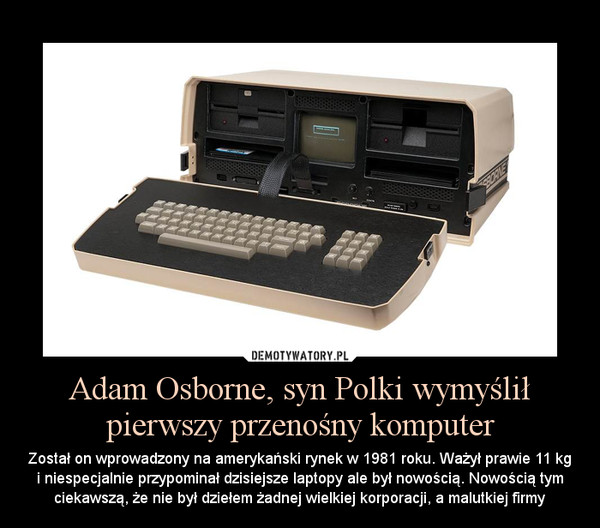 Adam Osborne, syn Polki wymyślił pierwszy przenośny komputer