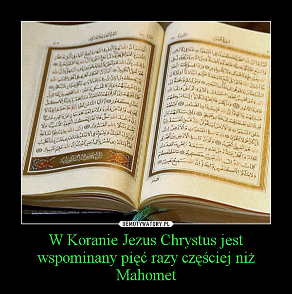 W Koranie Jezus Chrystus jest wspominany pięć razy częściej niż Mahomet –  