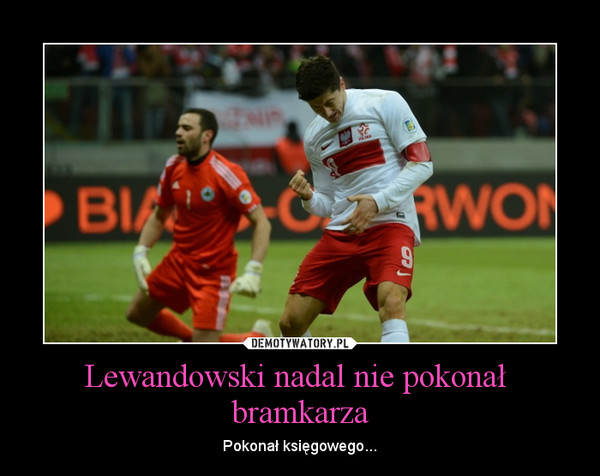 Lewandowski nadal nie pokonał  bramkarza – Pokonał księgowego... 