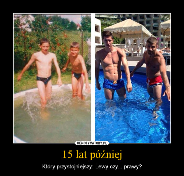 15 lat później – Który przystojniejszy: Lewy czy... prawy? 