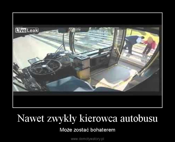 Nawet zwykły kierowca autobusu – Może zostać bohaterem 