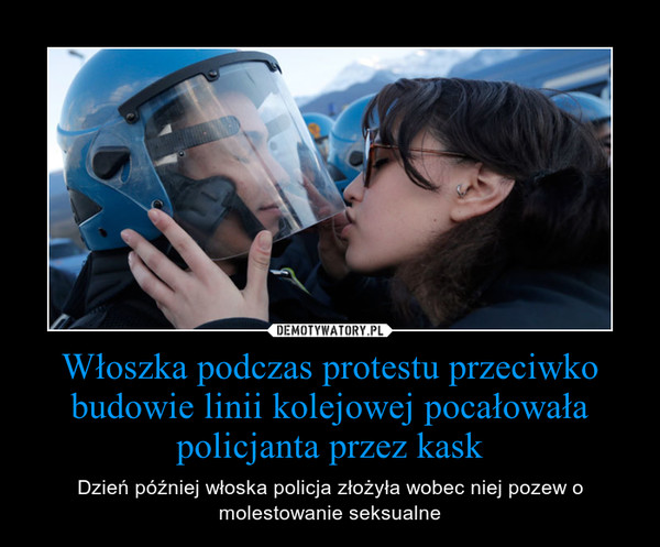 Włoszka podczas protestu przeciwko budowie linii kolejowej pocałowała policjanta przez kask