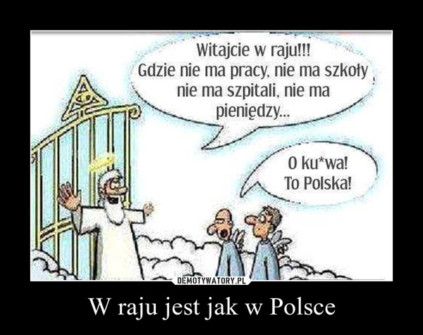 W raju jest jak w Polsce –  