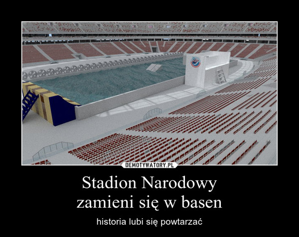 Stadion Narodowy
zamieni się w basen