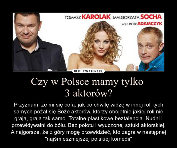 Czy w Polsce mamy tylko 
3 aktorów?