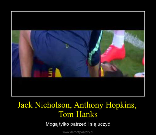 Jack Nicholson, Anthony Hopkins, Tom Hanks – Mogą tylko patrzeć i się uczyć 