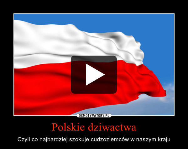 Polskie dziwactwa – Czyli co najbardziej szokuje cudzoziemców w naszym kraju 