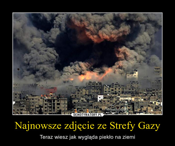 Najnowsze zdjęcie ze Strefy Gazy – Teraz wiesz jak wygląda piekło na ziemi 