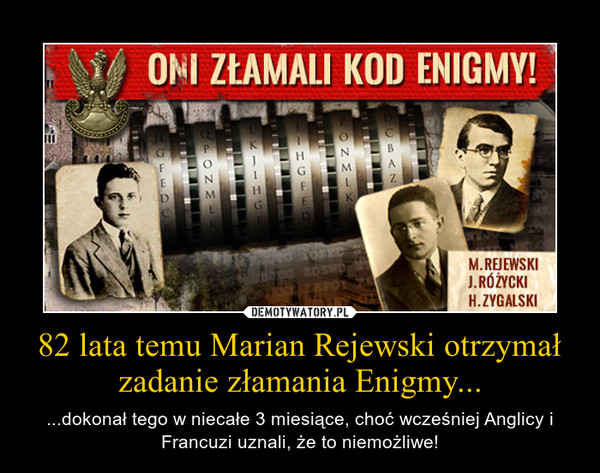 82 lata temu Marian Rejewski otrzymał zadanie złamania Enigmy...
