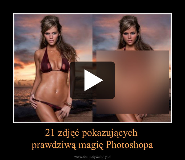 21 zdjęć pokazujących prawdziwą magię Photoshopa –  