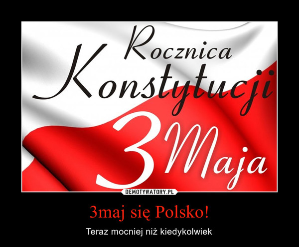 3maj się Polsko! – Teraz mocniej niż kiedykolwiek 