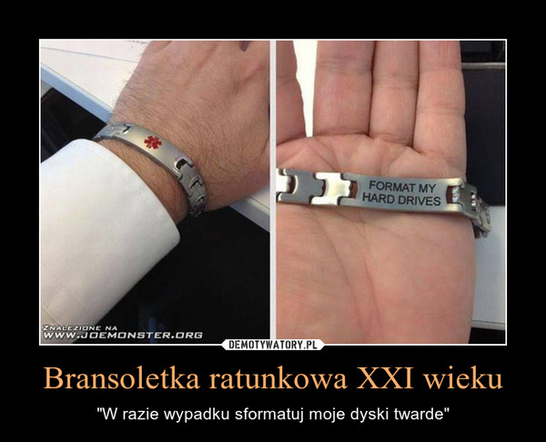 Bransoletka ratunkowa XXI wieku – "W razie wypadku sformatuj moje dyski twarde" 