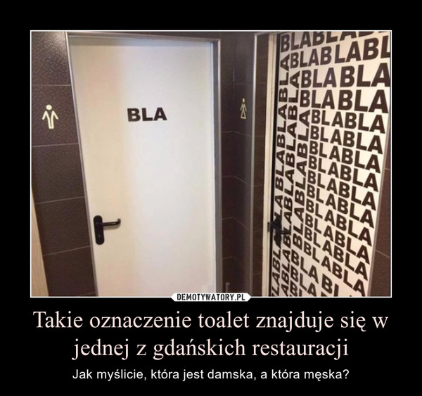 Takie oznaczenie toalet znajduje się w jednej z gdańskich restauracji – Jak myślicie, która jest damska, a która męska? 