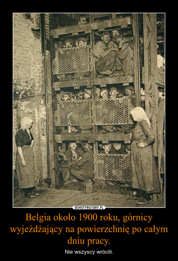 Belgia około 1900 roku, górnicy wyjeżdżający na powierzchnię po całym dniu pracy. – Nie wszyscy wrócili. 