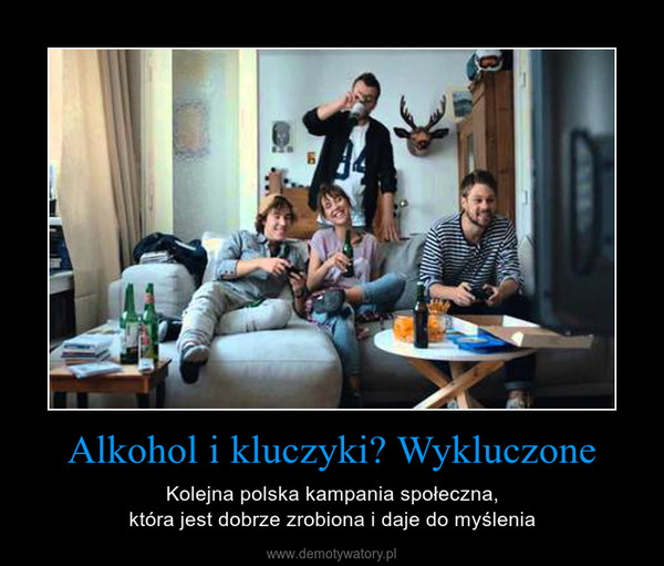 Alkohol i kluczyki? Wykluczone – Kolejna polska kampania społeczna,która jest dobrze zrobiona i daje do myślenia 