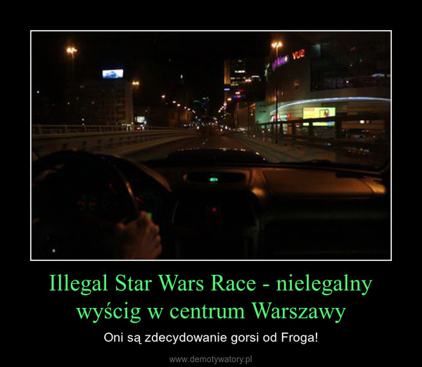 Illegal Star Wars Race - nielegalny wyścig w centrum Warszawy – Oni są zdecydowanie gorsi od Froga! 