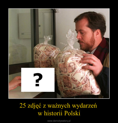 25 zdjęć z ważnych wydarzeń 
w historii Polski