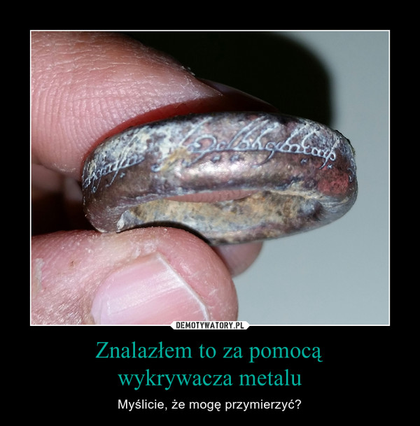 Znalazłem to za pomocą
wykrywacza metalu