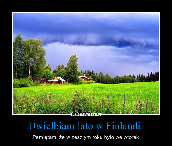 Uwielbiam lato w Finlandii – Pamiętam, że w zeszłym roku było we wtorek 