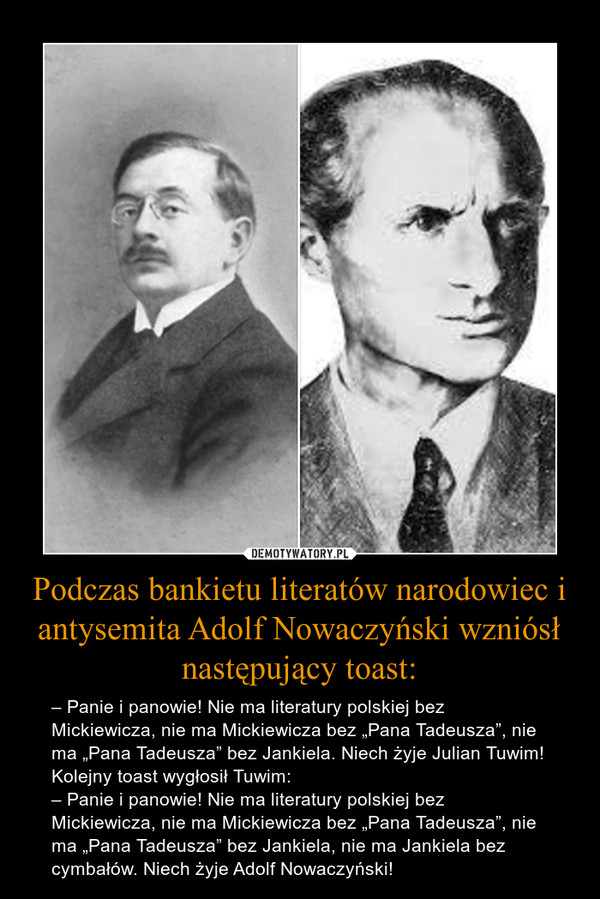 Podczas bankietu literatów narodowiec i antysemita Adolf Nowaczyński wzniósł następujący toast: