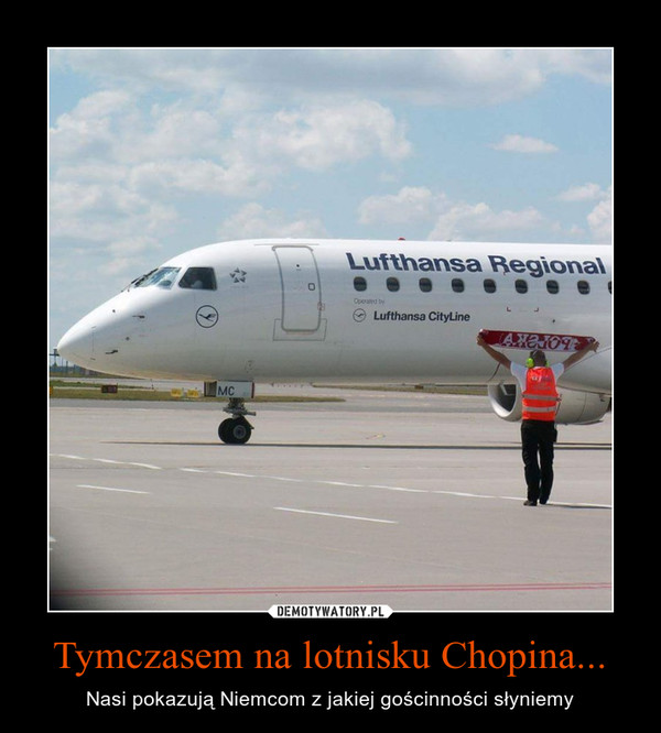 Tymczasem na lotnisku Chopina... – Nasi pokazują Niemcom z jakiej gościnności słyniemy 