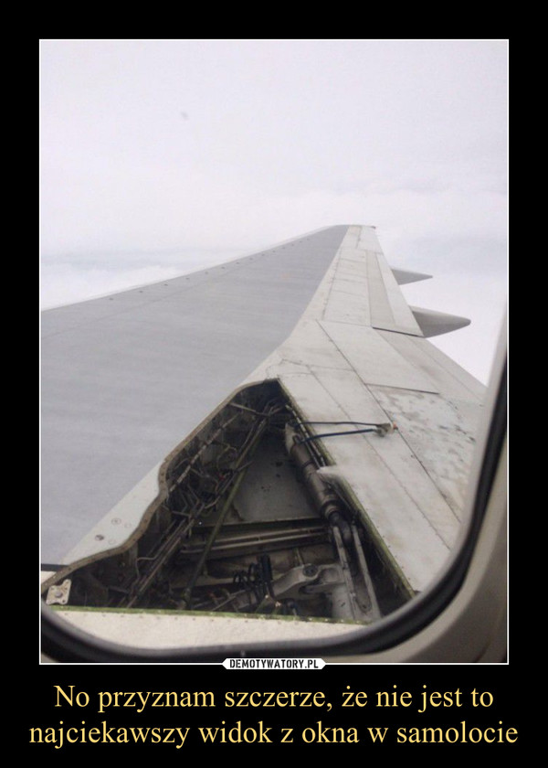 No przyznam szczerze, że nie jest to najciekawszy widok z okna w samolocie –  