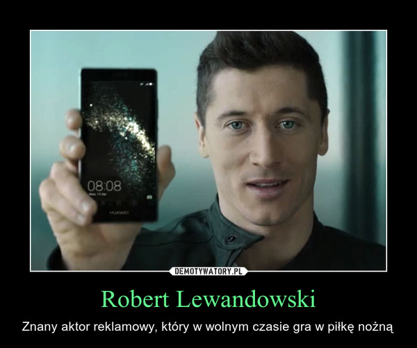 Robert Lewandowski – Znany aktor reklamowy, który w wolnym czasie gra w piłkę nożną 