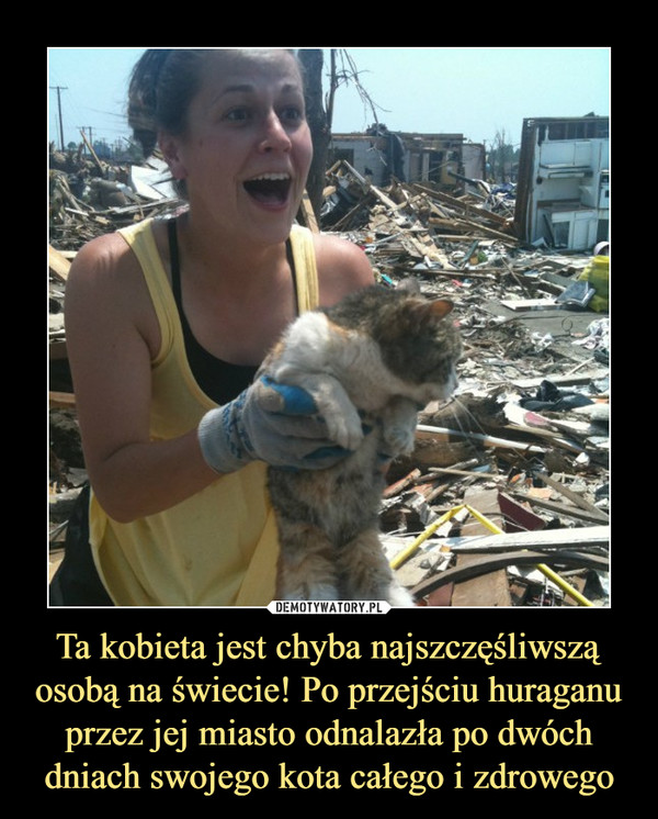 Ta kobieta jest chyba najszczęśliwszą osobą na świecie! Po przejściu huraganu przez jej miasto odnalazła po dwóch dniach swojego kota całego i zdrowego –  