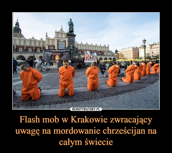 Flash mob w Krakowie zwracający uwagę na mordowanie chrześcijan na całym świecie –  