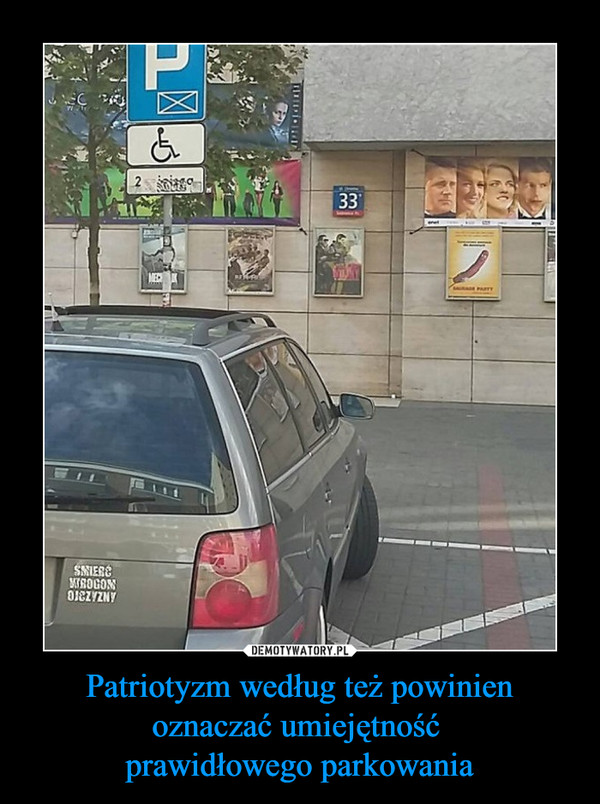 Patriotyzm według też powinien oznaczać umiejętność prawidłowego parkowania –  