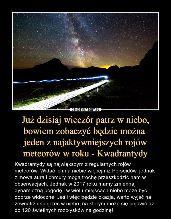 Już dzisiaj wieczór patrz w niebo, bowiem zobaczyć będzie można 
jeden z najaktywniejszych rojów meteorów w roku - Kwadrantydy