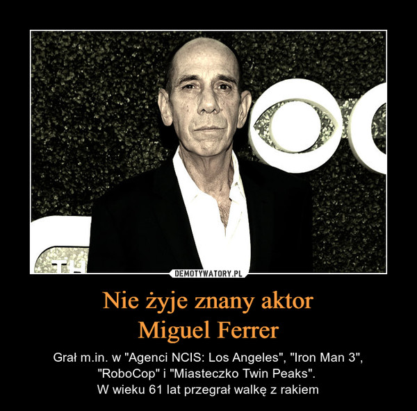 Nie żyje znany aktorMiguel Ferrer – Grał m.in. w "Agenci NCIS: Los Angeles", "Iron Man 3","RoboCop" i "Miasteczko Twin Peaks". W wieku 61 lat przegrał walkę z rakiem 