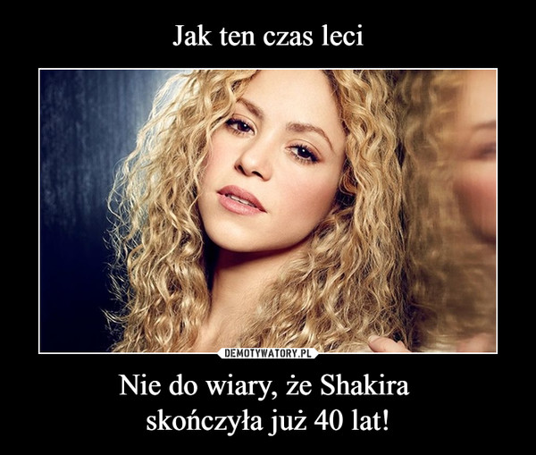 Nie do wiary, że Shakira skończyła już 40 lat! –  