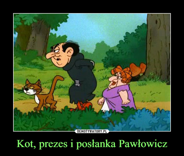 Kot, prezes i posłanka Pawłowicz
