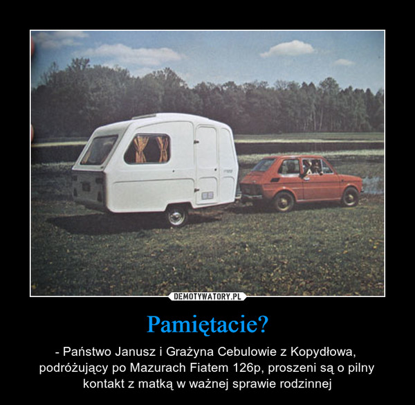 Pamiętacie? – - Państwo Janusz i Grażyna Cebulowie z Kopydłowa, podróżujący po Mazurach Fiatem 126p, proszeni są o pilny kontakt z matką w ważnej sprawie rodzinnej 