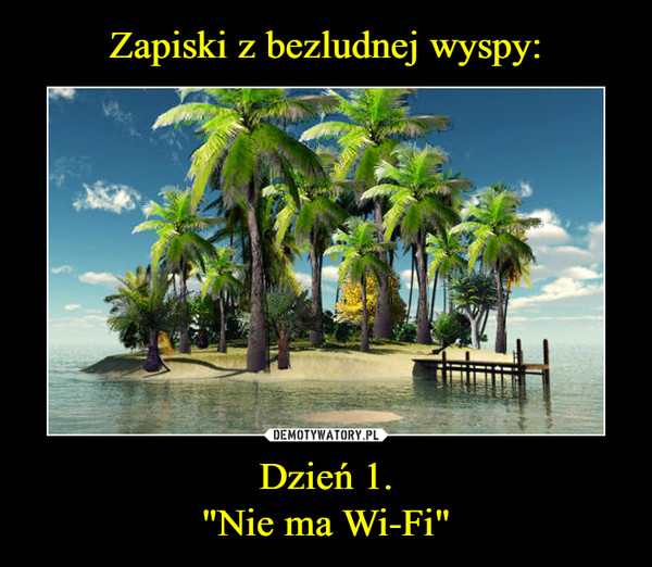 Dzień 1."Nie ma Wi-Fi" –  