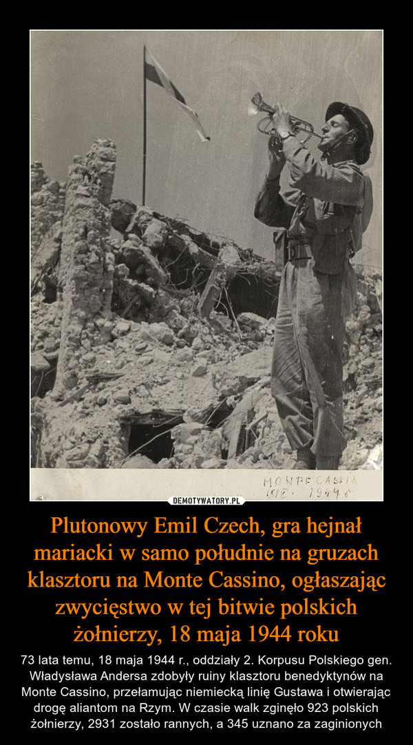 Plutonowy Emil Czech, gra hejnał mariacki w samo południe na gruzach klasztoru na Monte Cassino, ogłaszając zwycięstwo w tej bitwie polskich żołnierzy, 18 maja 1944 roku