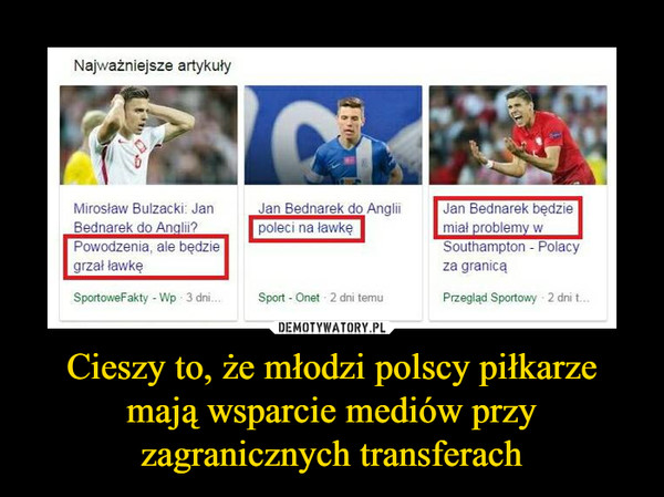 Cieszy to, że młodzi polscy piłkarze mają wsparcie mediów przy zagranicznych transferach –  