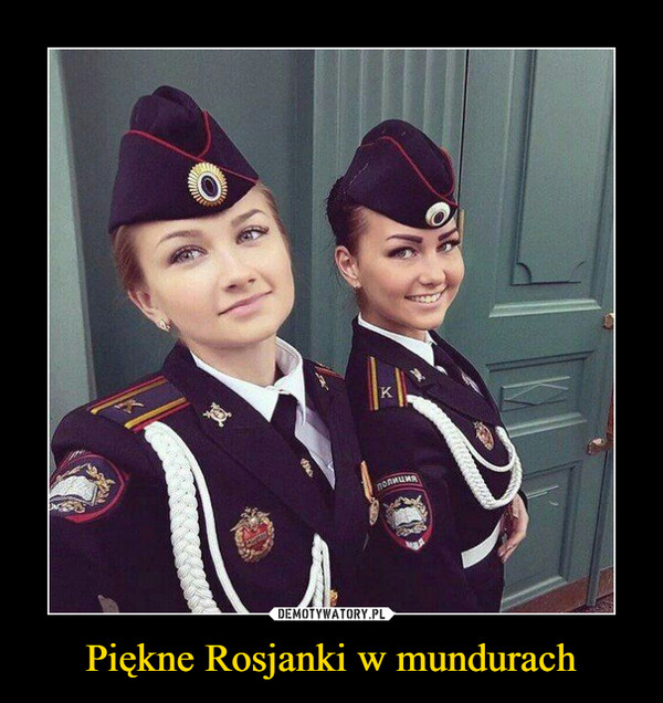 Piękne Rosjanki w mundurach –  