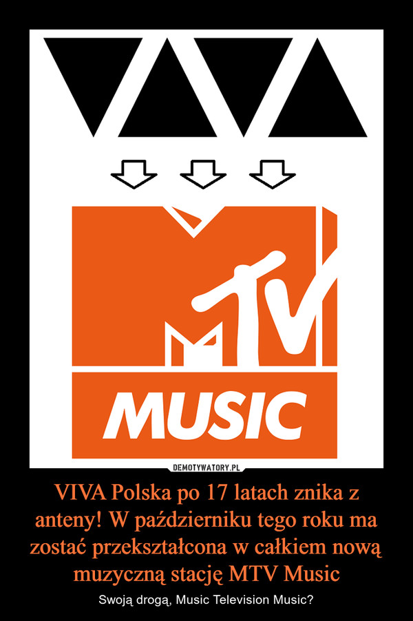 VIVA Polska po 17 latach znika z anteny! W październiku tego roku ma zostać przekształcona w całkiem nową muzyczną stację MTV Music – Swoją drogą, Music Television Music? 