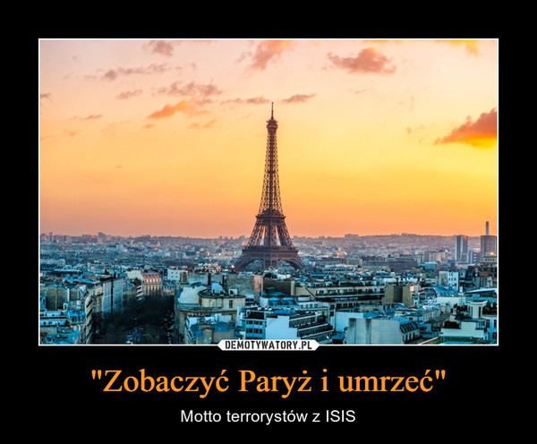 "Zobaczyć Paryż i umrzeć" – Motto terrorystów z ISIS 